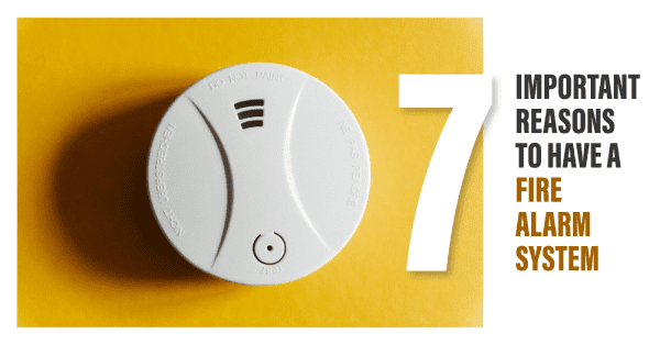 7 important reasons to have a Fire Alarm System