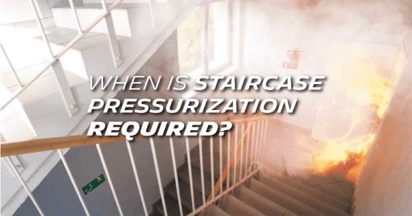 When is Staircase Pressurization required