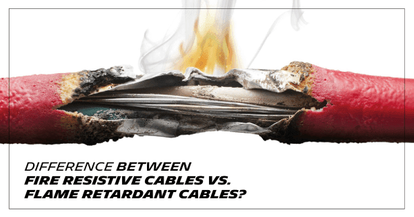 Difference Between Fire Resistive Cables vs. Flame Retardant Cables